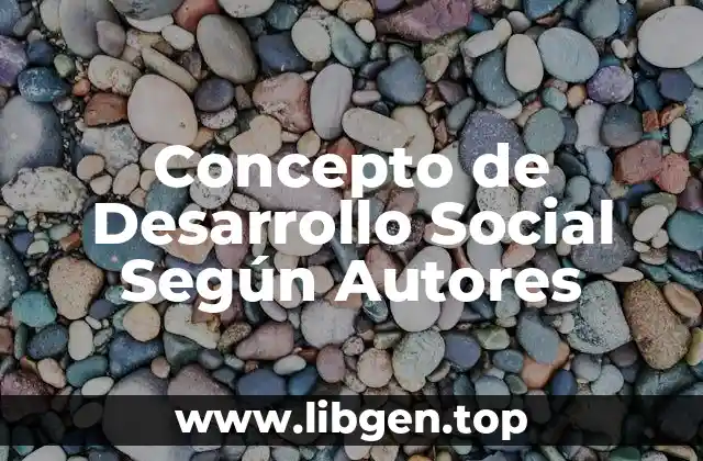 Concepto de Desarrollo Social Según Autores