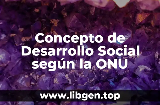 Concepto de Desarrollo Social según la ONU