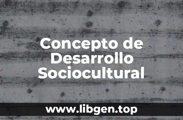 Concepto de Desarrollo Sociocultural