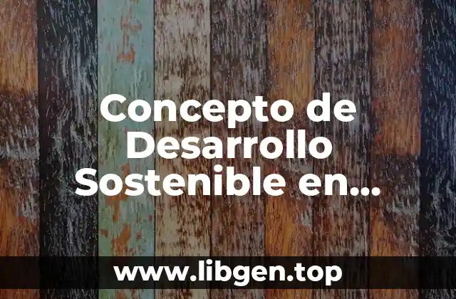 Concepto de Desarrollo Sostenible en Colombia