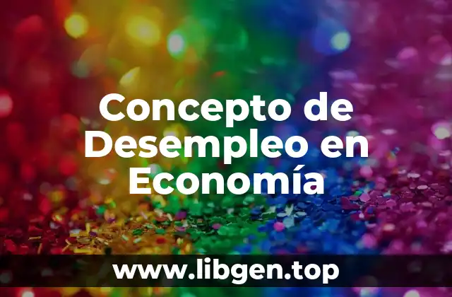 Concepto de Desempleo en Economía