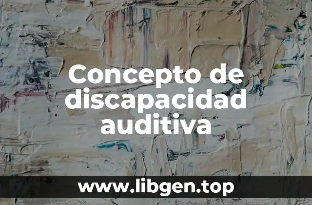 Concepto de discapacidad auditiva