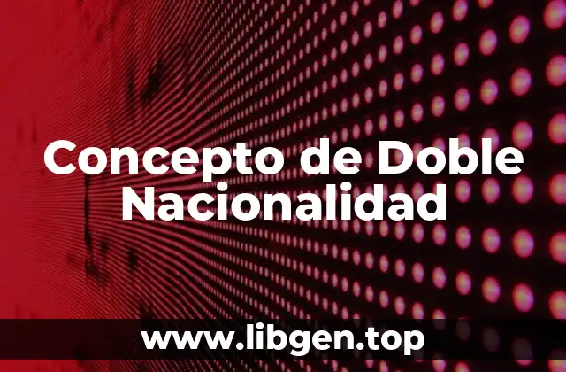 Concepto de Doble Nacionalidad