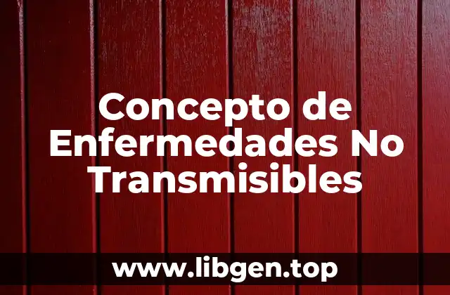📗 Concepto de Enfermedades No Transmisibles