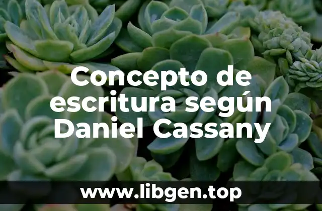 Concepto de escritura según Daniel Cassany