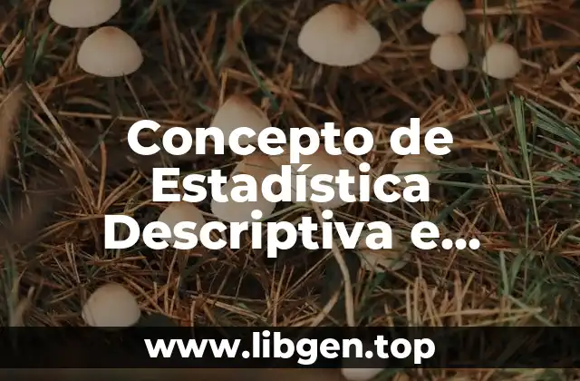 Concepto de Estadística Descriptiva e Inferencial