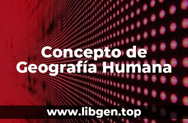 Concepto de Geografía Humana