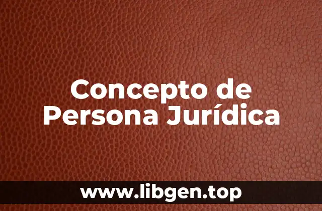 Concepto de Persona Jurídica