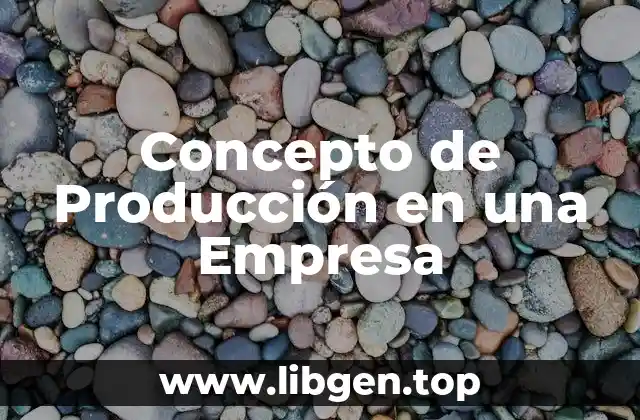 Concepto de Producción en una Empresa