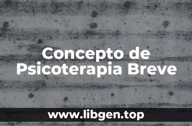 Concepto de Psicoterapia Breve