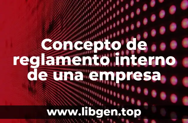 Concepto de reglamento interno de una empresa