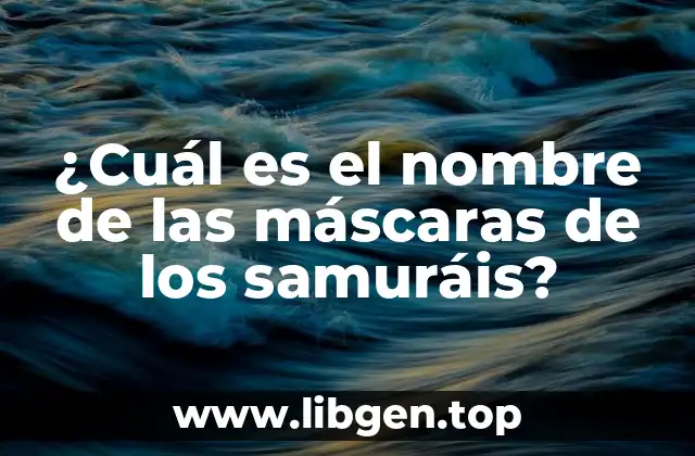 Orígenes de las máscaras de los samuráis