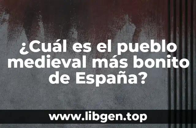 ¿Cuál es el pueblo medieval más bonito de España?