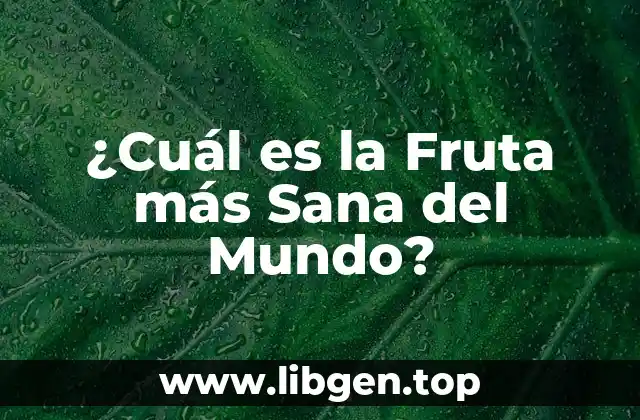 ¿Cuál es la Fruta más Sana del Mundo?