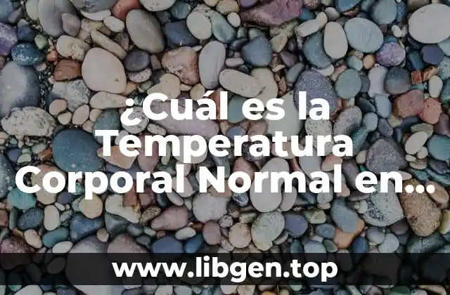 ¿Cuál es la Temperatura Corporal Normal en Adultos y Niños?