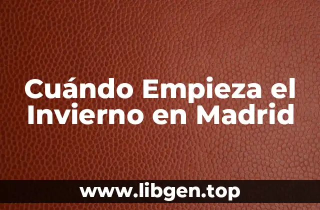 Cuándo Empieza el Invierno en Madrid