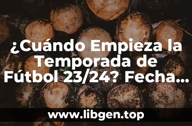 ¿Cuándo Empieza la Temporada de Fútbol 23/24? Fecha de Inicio y Preparación