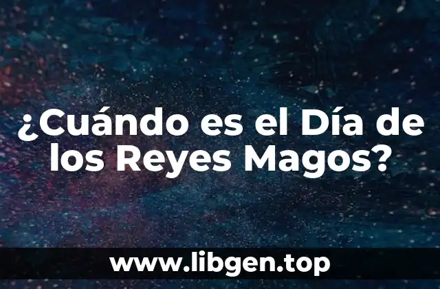 ¿Cuándo es el Día de los Reyes Magos?