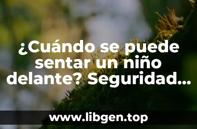 ¿Cuándo se puede sentar un niño delante? Seguridad y recomendaciones para padres
