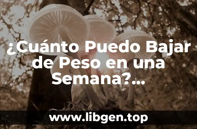 ¿Cuánto Puedo Bajar de Peso en una Semana? ¡Descúbrelo!