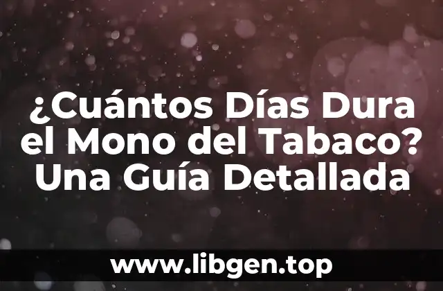 ¿Cuántos Días Dura el Mono del Tabaco? Una Guía Detallada