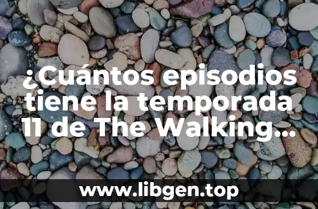 ¿Cuántos episodios tiene la temporada 11 de The Walking Dead?