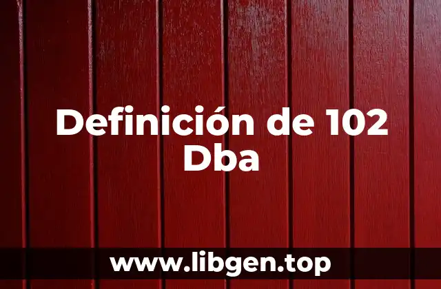 Definición de 102 Dba