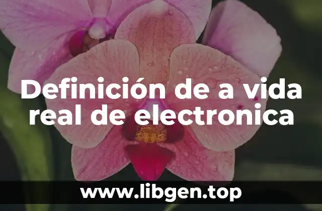 Definición de a vida real de electronica