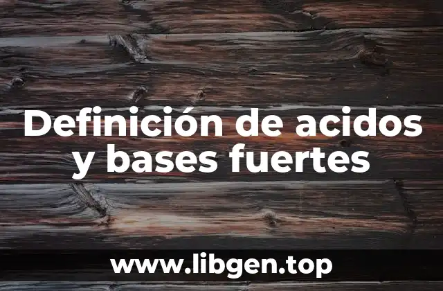 Definición de acidos y bases fuertes