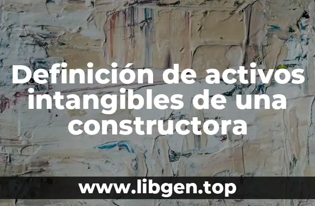 Definición de activos intangibles de una constructora