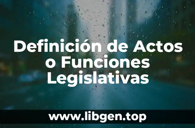 Definición de Actos o Funciones Legislativas