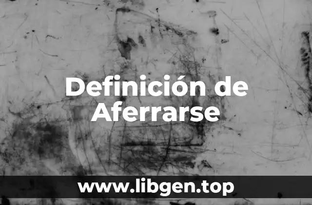 Definición de Aferrarse