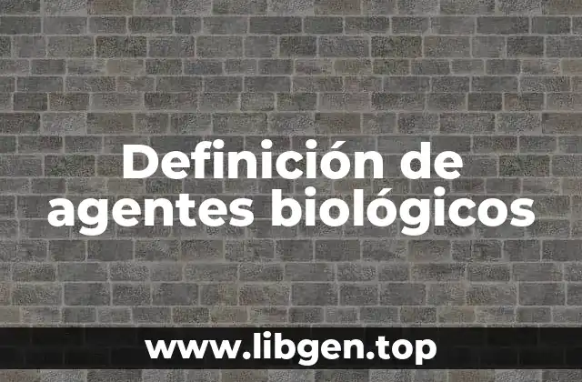 Definición de agentes biológicos