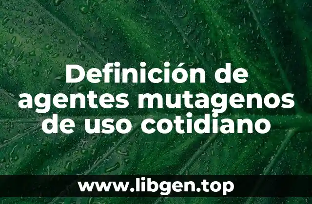 Definición de agentes mutagenos de uso cotidiano