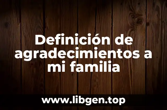 Definición de agradecimientos a mi familia