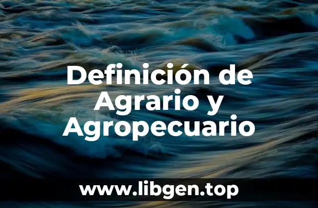 Definición de Agrario y Agropecuario