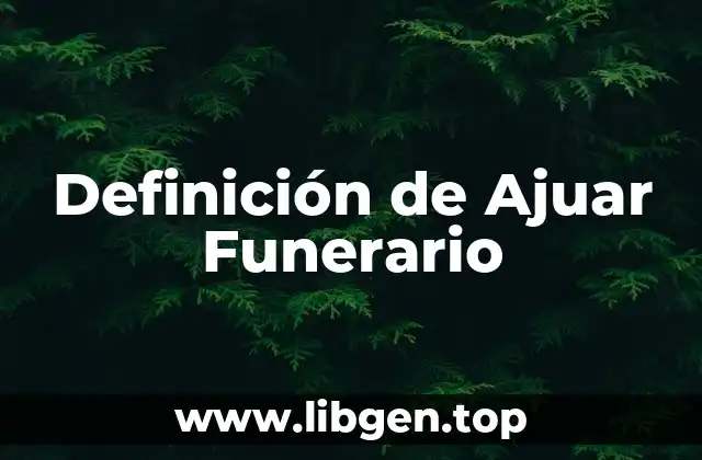 Definición de Ajuar Funerario