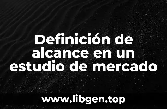 Definición de alcance en un estudio de mercado