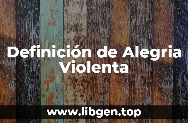 Definición técnica de Alegria Violenta
