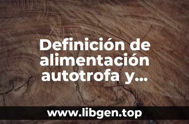 Definición de alimentación autotrofa y heterotrofa