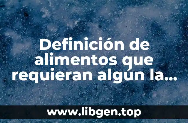 Definición de alimentos que requieran algún la biotecnología
