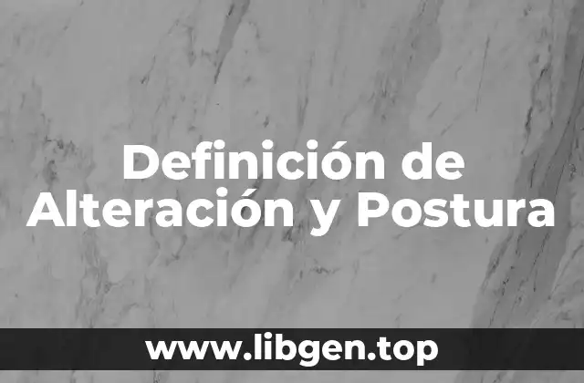 Definición de Alteración y Postura