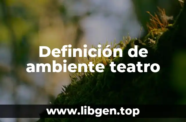 Definición técnica de ambiente teatro