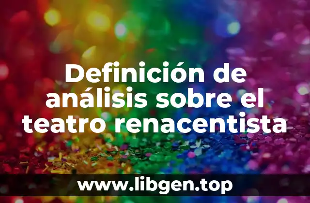 Definición de análisis sobre el teatro renacentista