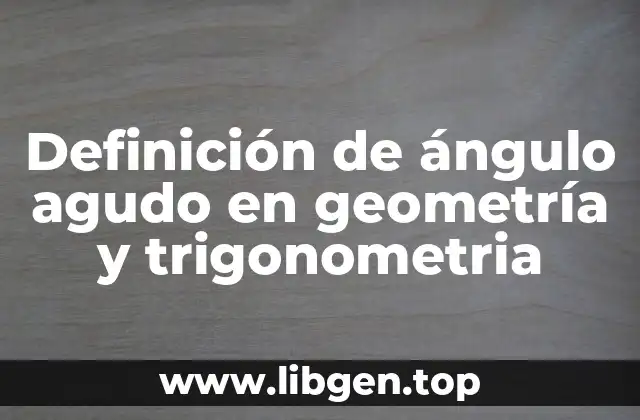 Definición de ángulo agudo en geometría y trigonometria