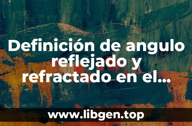 Definición de angulo reflejado y refractado en el agua