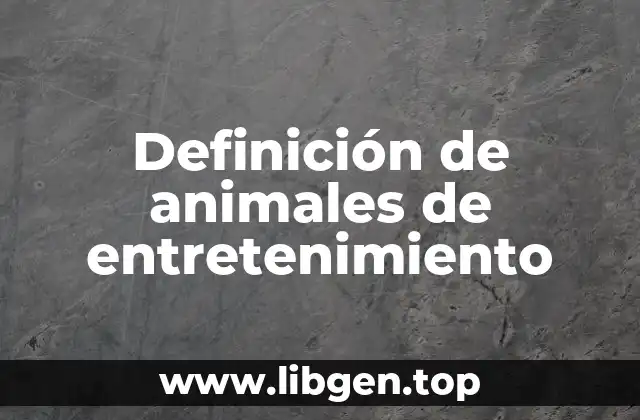 Definición de animales de entretenimiento