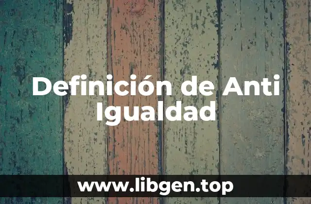 Definición de Anti Igualdad