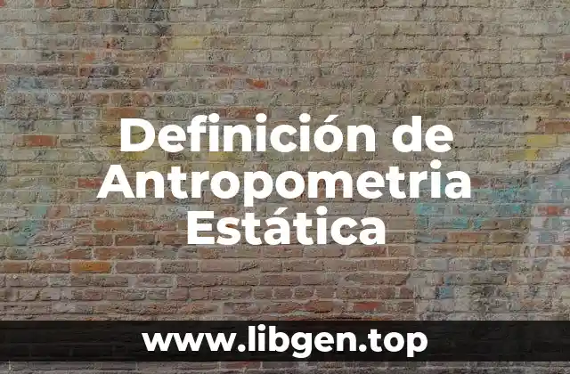 Definición de Antropometria Estática