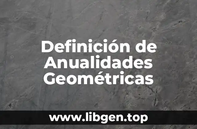 Definición de Anualidades Geométricas
